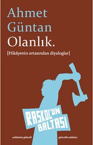 > Şair Ahmet Güntan'ın ilk romanı Olanlık. Raskol’un Baltası’nda.
