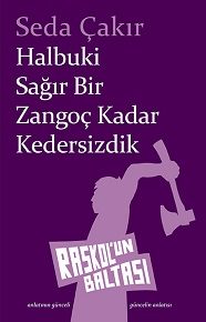 > Seda Çakır ilk romanı Halbuki Sağır Bir Zangoç Kadar Kedersizdik'le Raskol'un Baltası'nda.