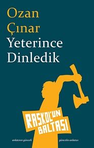 > Ozan Çınar'ın yeni öykü kitabı Yeterince Dinledik, Raskol'un Baltası'nda.