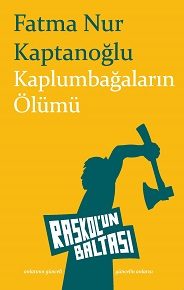 > Fatma Nur Kaptanoğlu'nun ilk öykü kitabı Kaplumbağaların Ölümü Raskol'un Baltası'nda.
