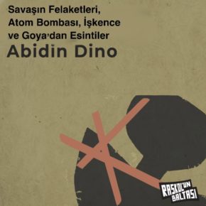 > Abidin Dino | Savaşın Felaketleri, Atom Bombası, İşkence ve Goya'dan Esintiler