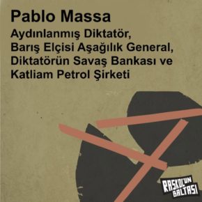 > Pablo Massa | Aydınlanmış Diktatör, Barış Elçisi Aşağılık General, Diktatörün Savaş Bankası ve Katliam Petrol Şirketi